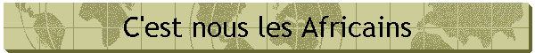 C'est nous les Africains